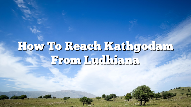 How To Reach Kathgodam From Ludhiana