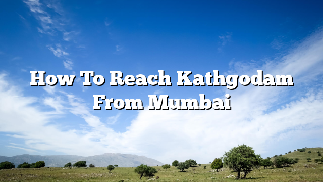 How To Reach Kathgodam From Mumbai